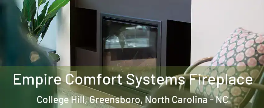 Empire Comfort Systems Fireplace College Hill, Greensboro, North Carolina - NC